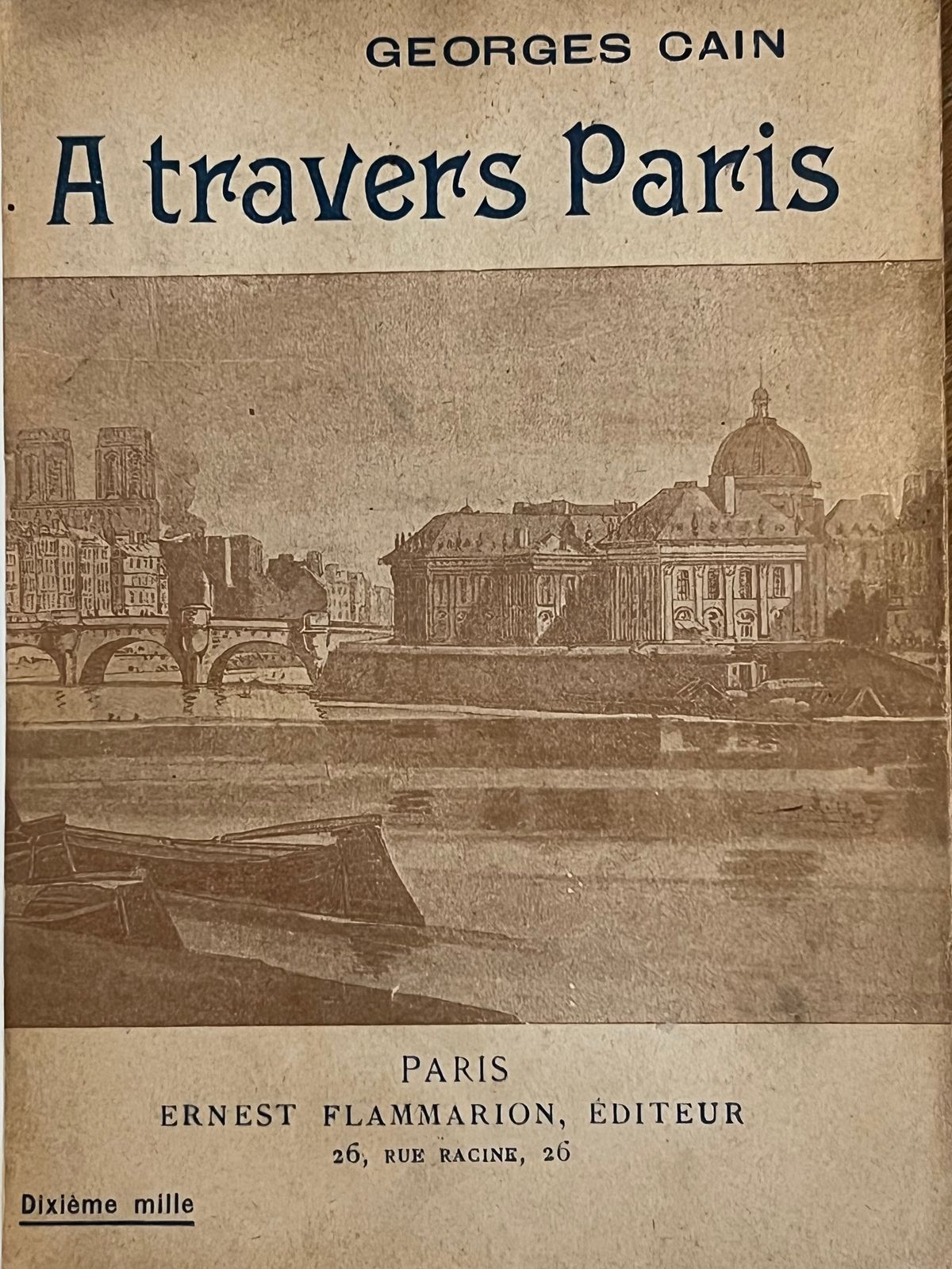 A travers Paris - Georges Cain - 1921 | Édition Flammarion de 1921, période charnière de l'édition française entre-deux-guerres | Aufildeslivres.fr